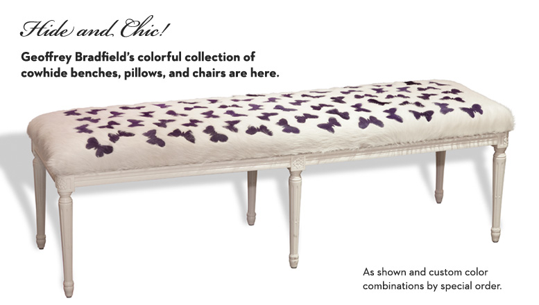 Geoffrey Bradfield’s colorful collection of cowhide benches, pillows, and chairs are here.